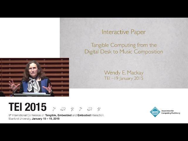 TEI 2015 Capstone Keynote Wendy E. Mackay: Interactive Paper