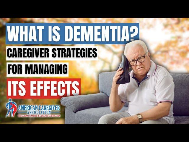 What is Dementia? Caregiver Strategies for Managing its Effects | American Caregiver Association