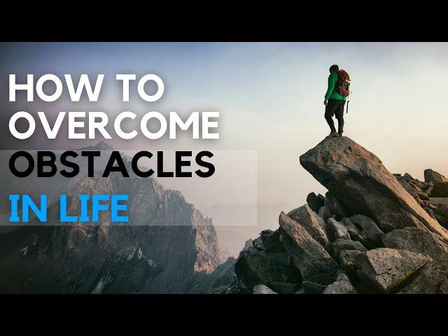 How to Overcome Obstacles in Life