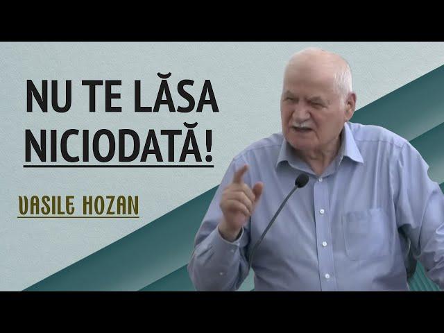 Vasile Hozan - Nu te lăsa niciodată! | PREDICĂ 2024