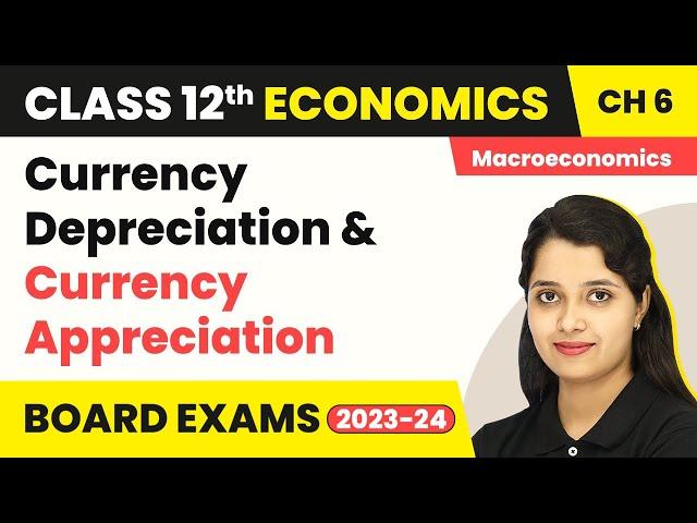 Currency Depreciation & Currency Appreciation - Open Economy Macroeconomics |Class 12 Macroeconomics