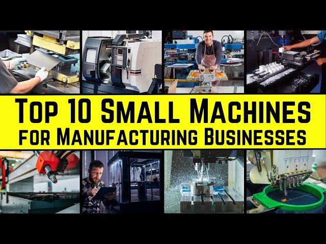 Top 10 Small Machines for Manufacturing Businesses || The Ultimate List