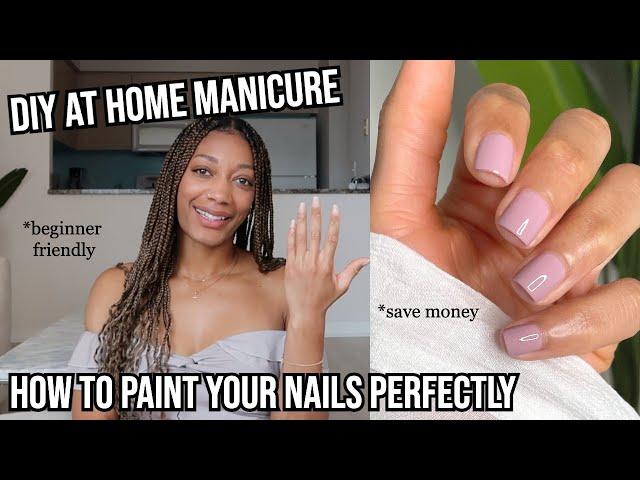 HOW TO PAINT YOUR NAILS PERFECTLY , at home manicure step by step for beginners , diy nails at home