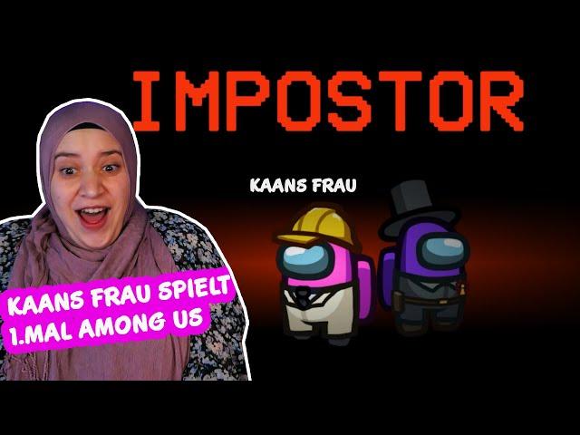 KAANS FRAU SPIELT 1.MAL AMONG US...direkt Impostor!