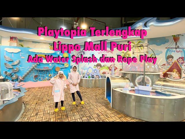 PLAYTOPIA terlengkap di LIPPO Mall Puri - Ada WATER SPLASH dan ROPE PLAY‼️