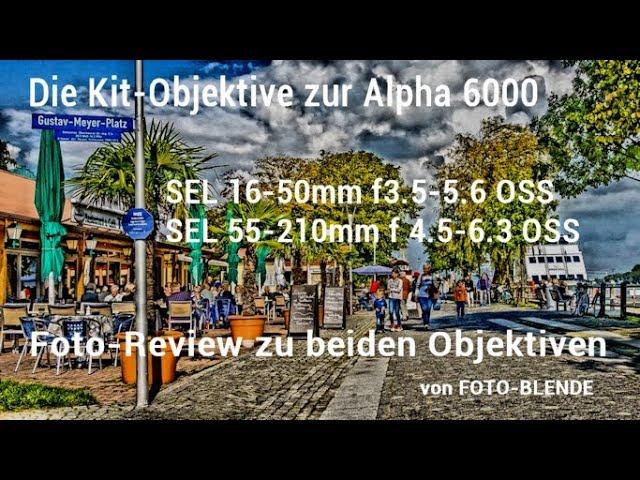 Sony Alpha 6000 und die berüchtigten Kit-Objektive - Sind sie schlecht oder gut!?