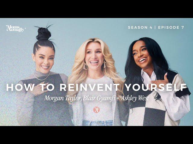 How to Reinvent Yourself | Ashley West | Moms Actually | S4 Ep. 7