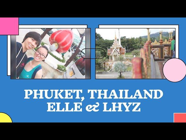 Phuket, Thailand Trip 2017 | Elle & Lhyz