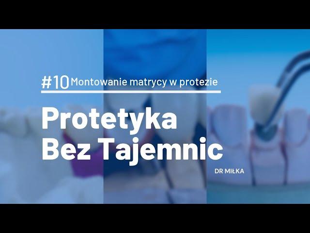 Protetyka bez tajemnic [PRAKTYKA #10] - Montowanie matrycy w protezie