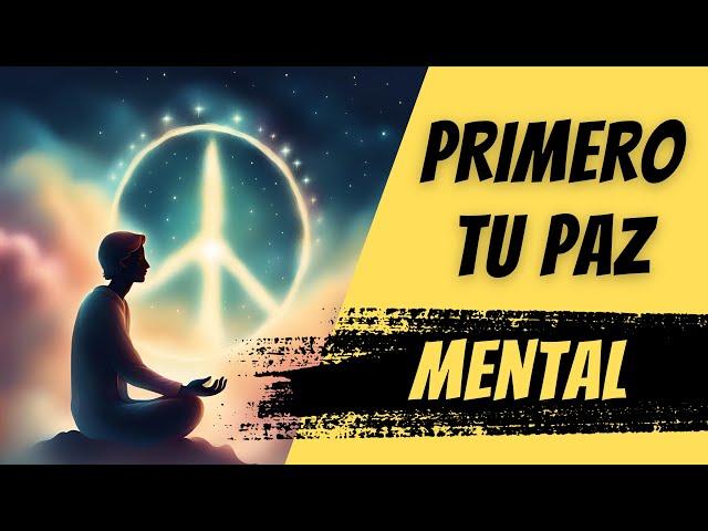 Primero tu PAZ Mental y Después Todo lo Demás