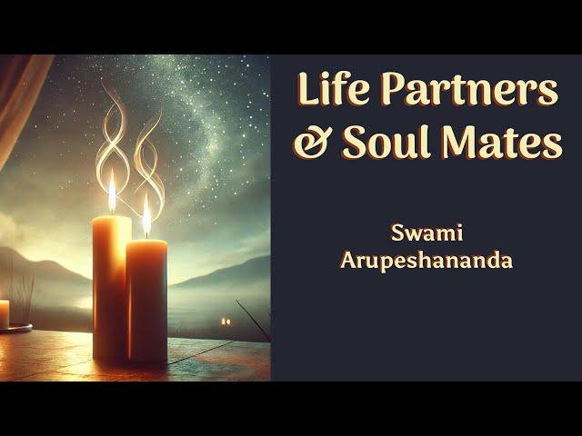 Life Partners & Soul Mates · Swami Arupeshananda