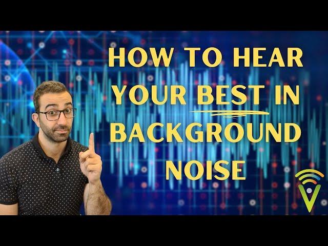 How To Hear Your Best In Background Noise