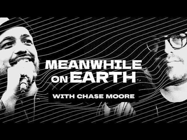 Meanwhile on Earth REBOOT w/ Chase Moore | Ep 10