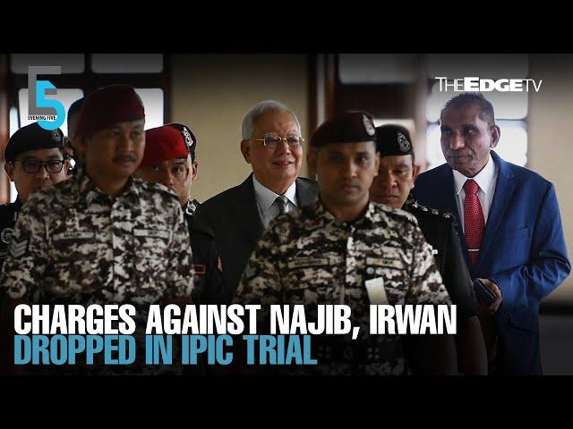 EVENING 5: Charges dropped against Najib, Irwan in IPIC trial