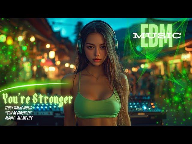 You're Stronger | EDM Official Dance Music 2025