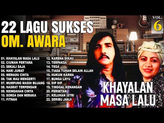 22 Lagu Sukses OM. Awara Vol. 6 | Khayalan Masa Lalu | Ciuman Pertama | Sekali Saja