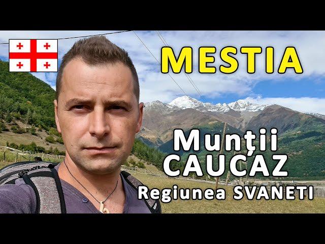 GEORGIA 06: MESTIA – capitala Regiunii SVANETI din Muntii Caucaz