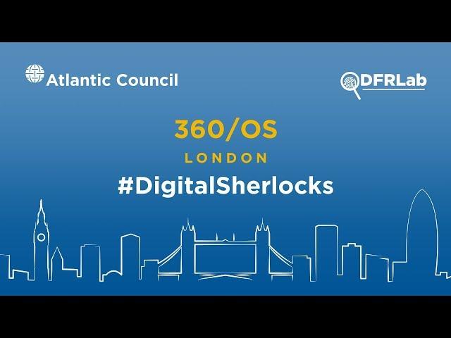 Atlantic Council Digital Forensic Research Lab 360 / OS London Day 2