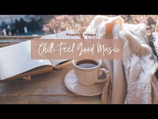 Chill Feel Good Music Positive Vibes