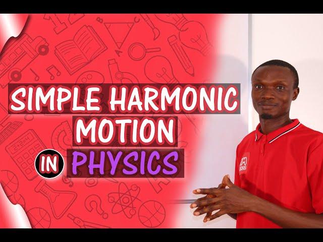 Understanding SIMPLE HARMONIC MOTION: Physics Made Easy