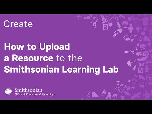 How to Upload a Resource to the Smithsonian Learning Lab