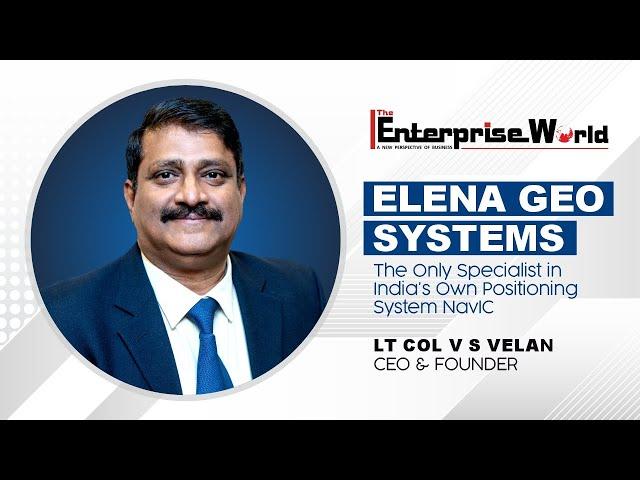 Elena Geo Systems The Only Specialist in India's Own Positioning System NavIC | The Enterprise World