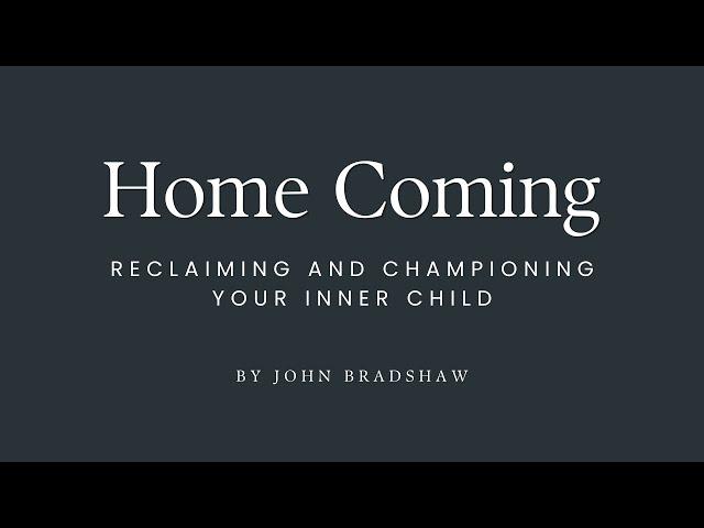 Home Coming: Reclaiming and Championing Your Inner Child by John Bradshaw