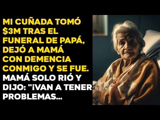 Mi cuñada tomó $3M tras el funeral de papá, dejó a mamá con demencia conmigo y se fue. Mamá solo...