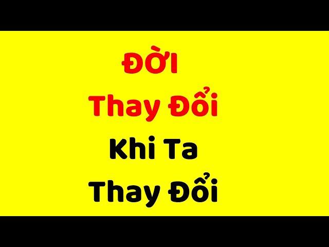 Đời Thay Đổi Khi Chúng Ta Thay Đổi