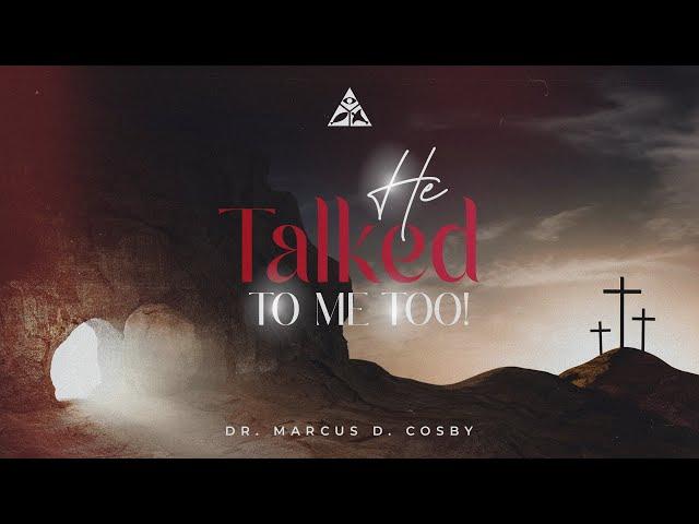 He Talked to Me Too! | Dr. Marcus D. Cosby