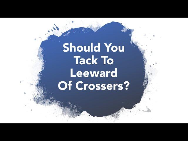 Wind Shift Strategy Tip #1: Should You Tack To Leeward Of Crossers?