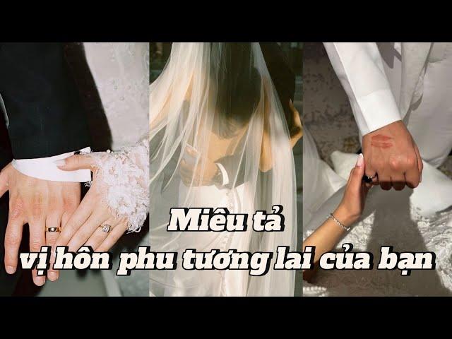 Chọn 1 tụ bài:"Miêu tả vị hôn phu (Chồng-Vợ) tương lai của bạn"🫧