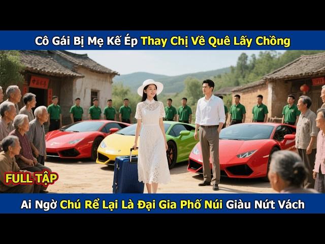 Cô Gái Bị Mẹ Kế Ép Thay Chị Về Quê Lấy Chồng, Ai Ngờ Chú Rể Lại Là Đại Gia Phố Núi Giàu Nứt Vách