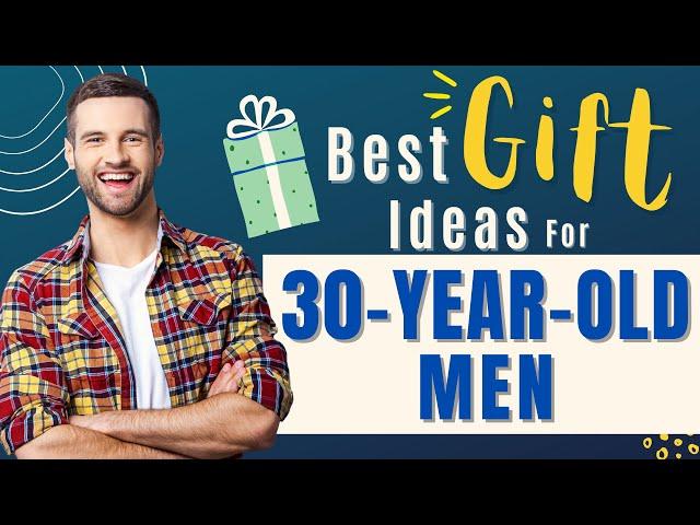 The Best Gifts For 30-Year-Old Men! (Fun, Creative and Affordable)