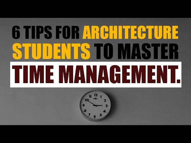 6 Tips For Architecture Students to Master Time Management.