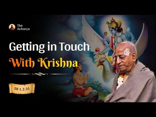 Getting in Touch With Krishna | Srila Prabhupada | SB 1.2.31