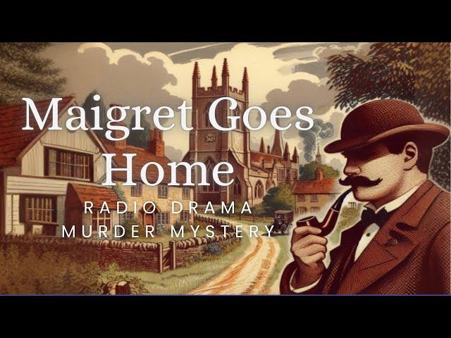 Maigret Goes Home | Murder Mystery | Radio Drama | Re-upload