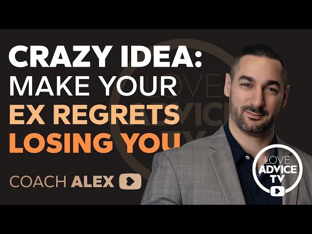 Crazy Idea: Make Your Ex REGRET Losing You