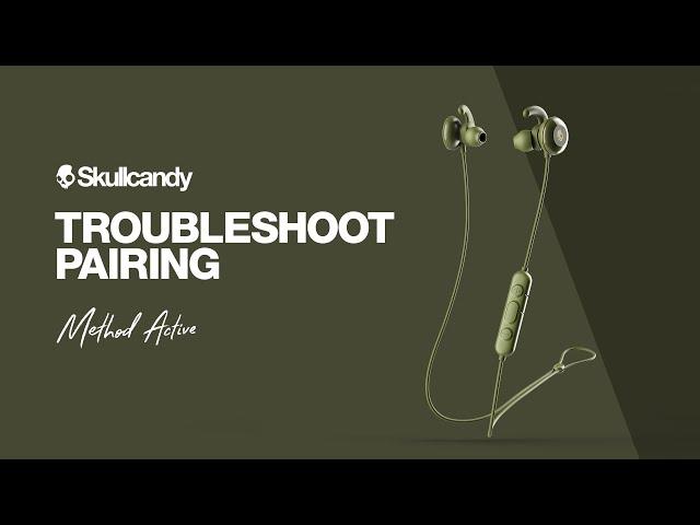 Method Active Wireless Earbuds | Troubleshoot Pairing | Skullcandy