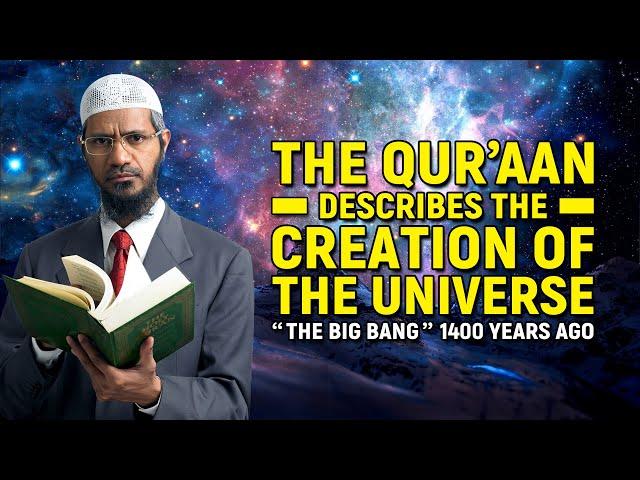 The Quran Describes the Creation of the Universe “The Big Bang” 1400 years ago -Dr Zakir Naik