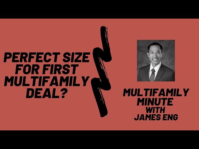 Multifamily Minute Episode 30 with James Eng- What is the perfect size for your first deal?