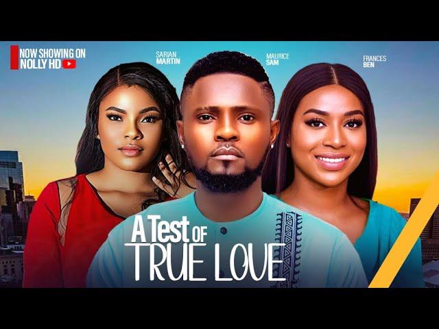 A TEST OF TRUE LOVE -MAURICE SAM, SARIAN MARTIN, FRANCES BEN 2024 LATEST AFRICAN NIGERIAN LOVE MOVIE