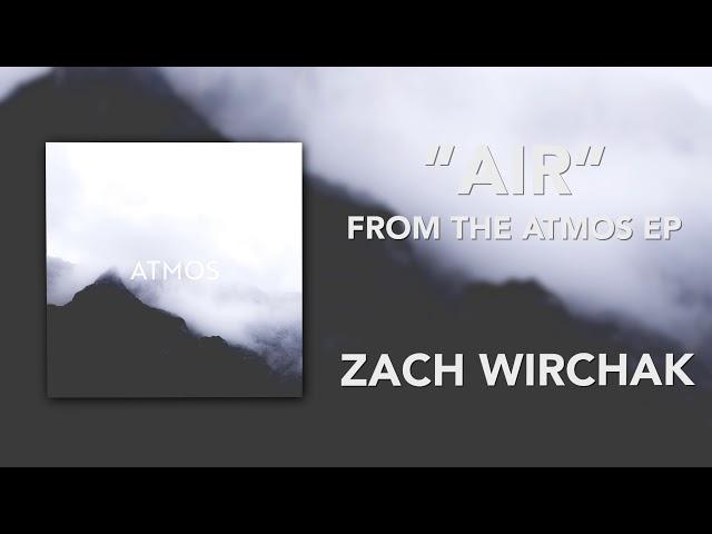 Air // Zach Wirchak (From the Atmos EP)