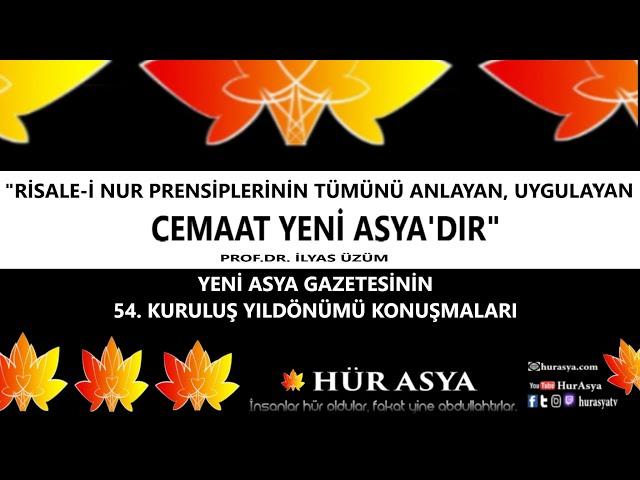 "RİSALE-İ NUR PRENSİPLERİNİN TÜMÜNÜ ANLAYAN, UYGULAYAN CEMAAT YENİ ASYA'DIR" | PROF.DR. İLYAS ÜZÜM