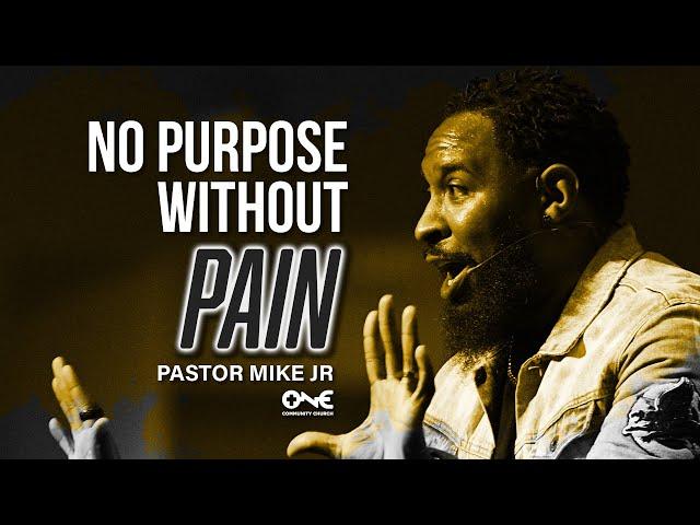 No Purpose Without Pain | A Message From Pastor Mike Jr