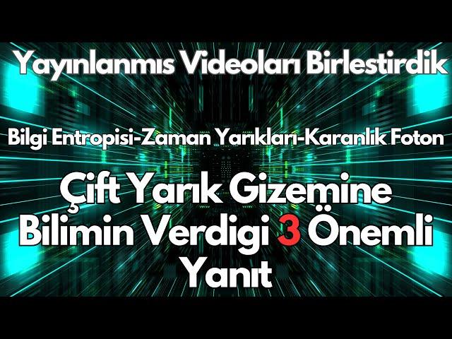 ÇİFT YARIK GİZEMİNE BİLİMİN VERDİĞİ TÜM YANITLAR (Yayınlanmış Videoların Birleşimidir.)