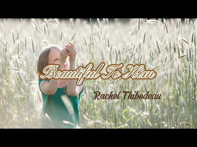 Beautiful to Him | Rachel Thibodeau | Vocals