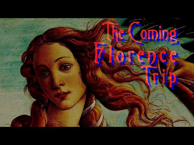 My Coming Florence Trip: Why Am I Going? How I Prepare to Actually See It, Not Merely Be A Tourist.