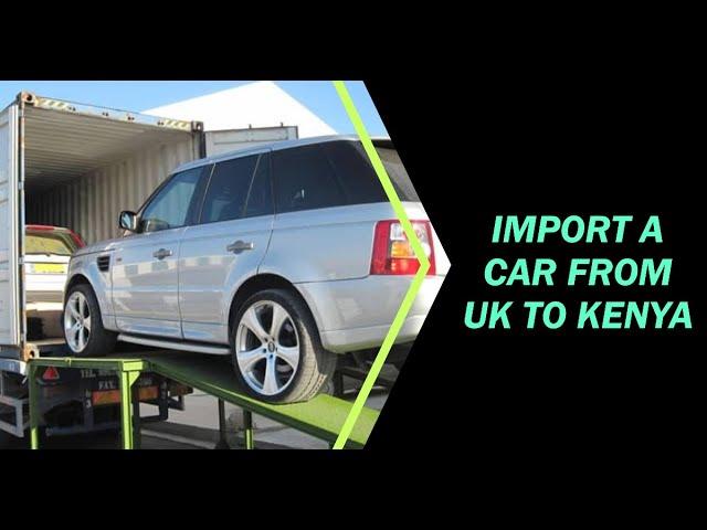 How to Import a Car from UK to Kenya