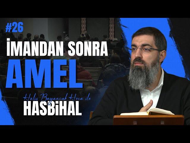 Halis Hoca ile Hasbihâl #26 | İmanın Harcı Salih Amel